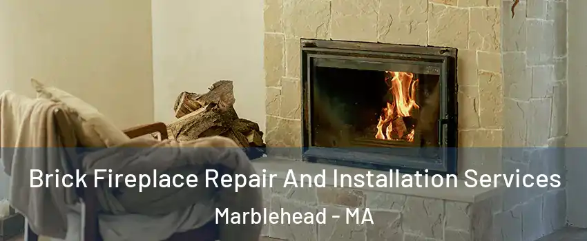  Brick Fireplace Repair And Installation Services Marblehead - MA