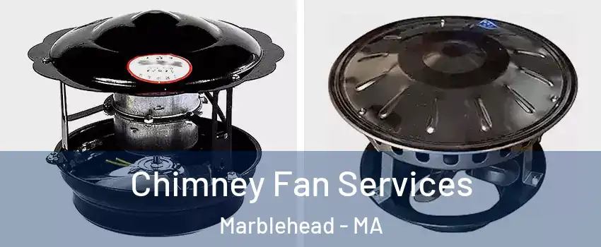  Chimney Fan Services Marblehead - MA