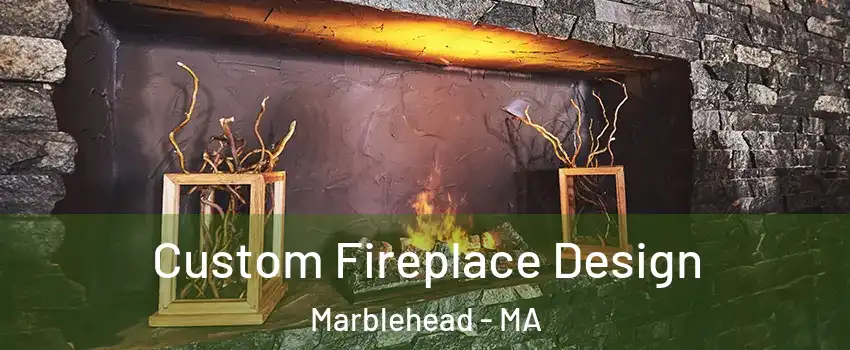  Custom Fireplace Design Marblehead - MA