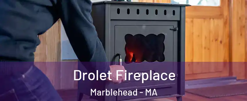  Drolet Fireplace Marblehead - MA