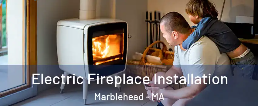  Electric Fireplace Installation Marblehead - MA