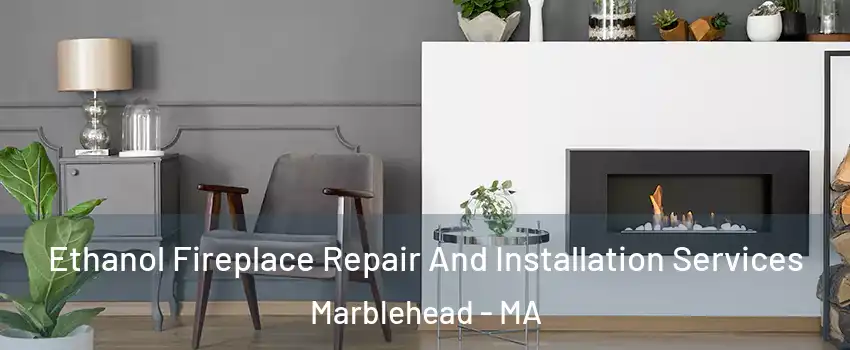  Ethanol Fireplace Repair And Installation Services Marblehead - MA
