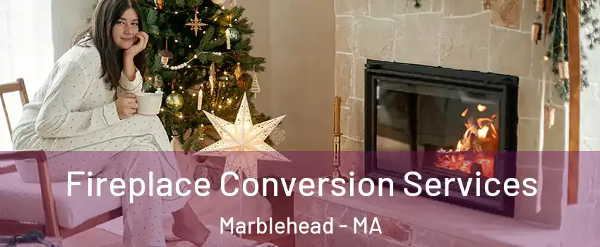  Fireplace Conversion Services Marblehead - MA