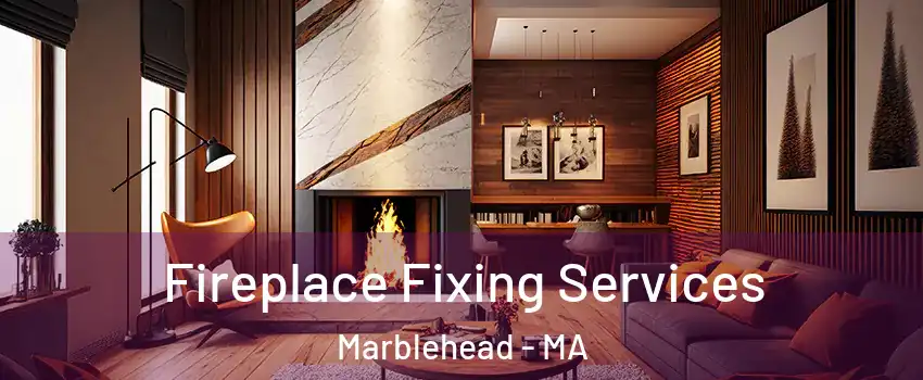  Fireplace Fixing Services Marblehead - MA