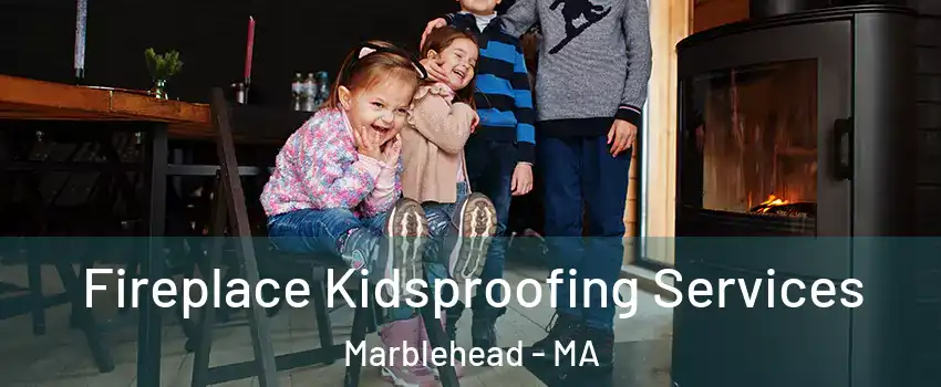  Fireplace Kidsproofing Services Marblehead - MA