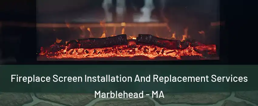  Fireplace Screen Installation And Replacement Services Marblehead - MA