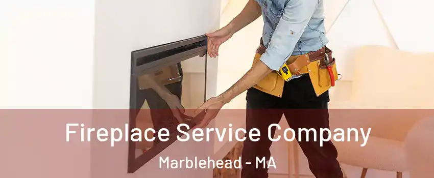  Fireplace Service Company Marblehead - MA