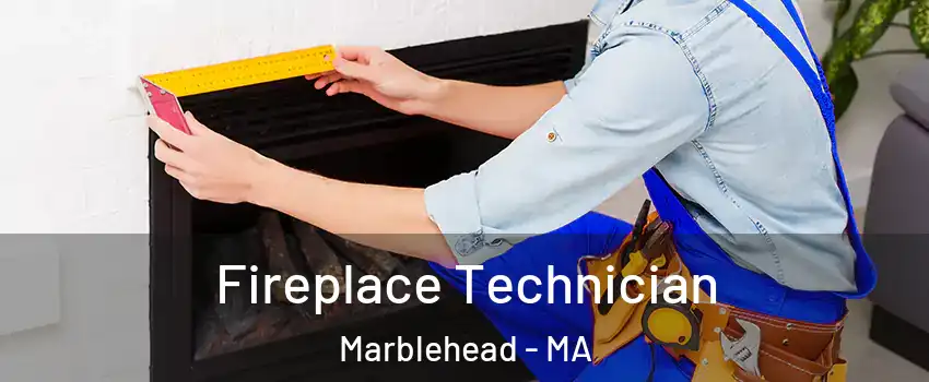 Fireplace Technician Marblehead - MA