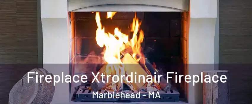  Fireplace Xtrordinair Fireplace Marblehead - MA