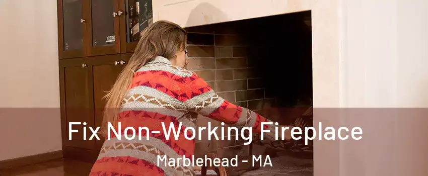  Fix Non-Working Fireplace Marblehead - MA