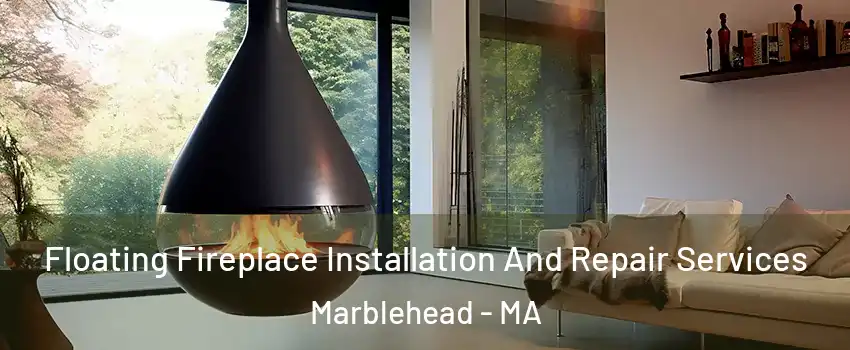  Floating Fireplace Installation And Repair Services Marblehead - MA