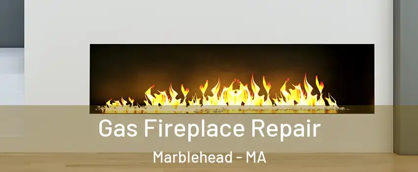  Gas Fireplace Repair Marblehead - MA