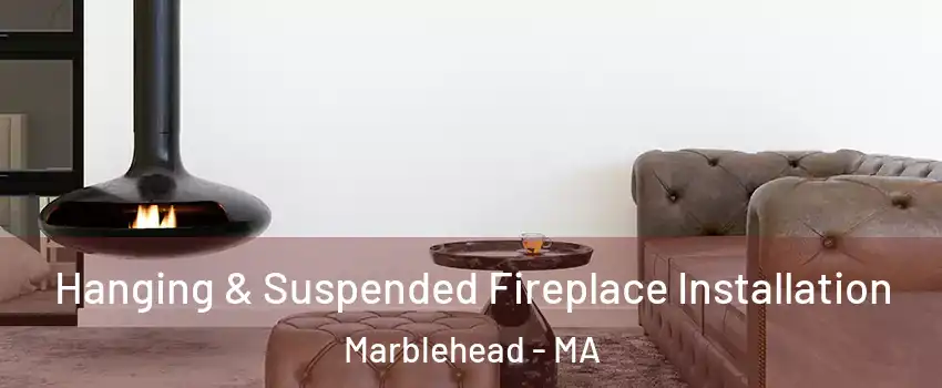 Hanging & Suspended Fireplace Installation Marblehead - MA