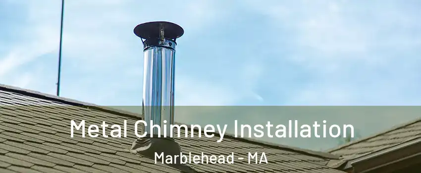  Metal Chimney Installation Marblehead - MA