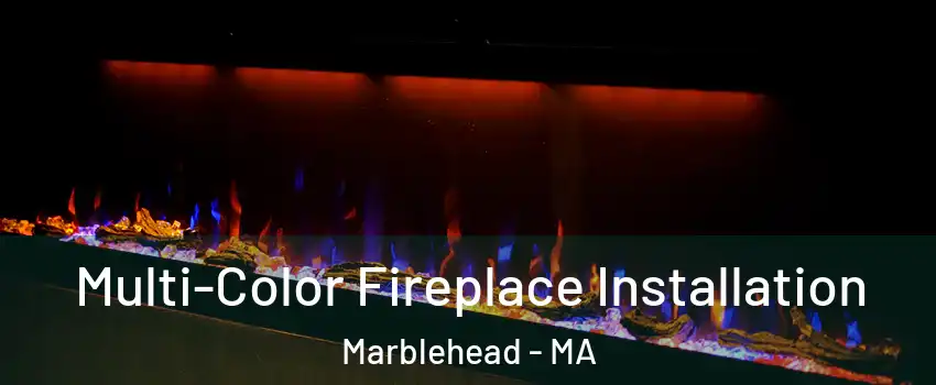  Multi-Color Fireplace Installation Marblehead - MA
