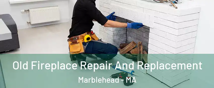  Old Fireplace Repair And Replacement Marblehead - MA