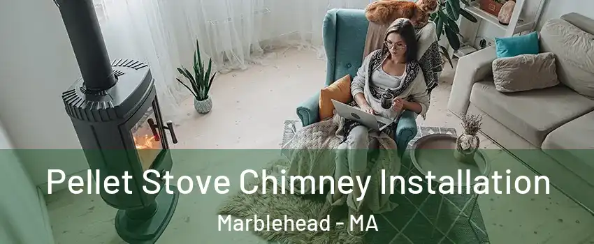 Pellet Stove Chimney Installation Marblehead - MA