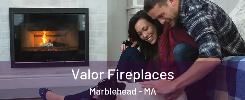  Valor Fireplaces Marblehead - MA