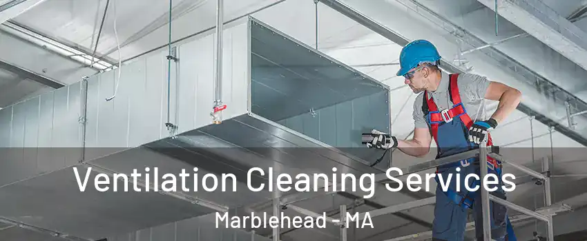  Ventilation Cleaning Services Marblehead - MA