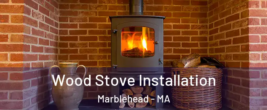  Wood Stove Installation Marblehead - MA